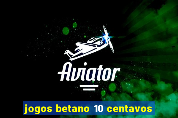 jogos betano 10 centavos