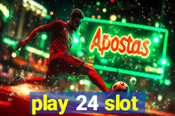 play 24 slot