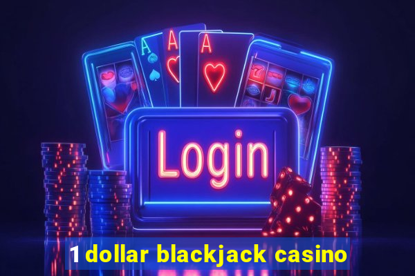 1 dollar blackjack casino