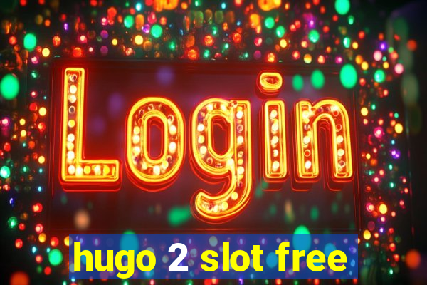 hugo 2 slot free