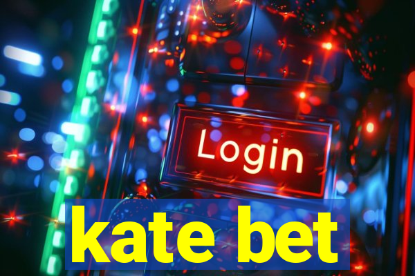 kate bet