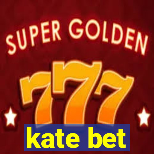 kate bet