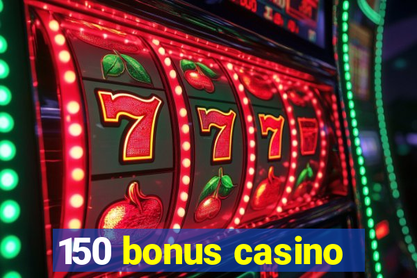 150 bonus casino