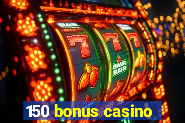 150 bonus casino