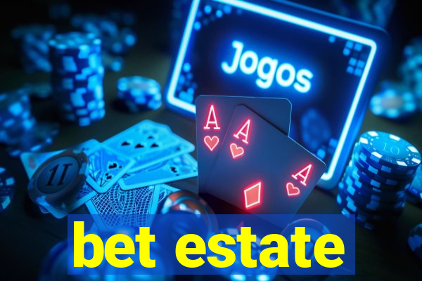 bet estate