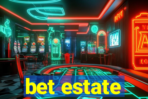 bet estate