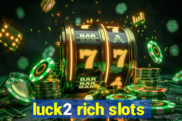 luck2 rich slots