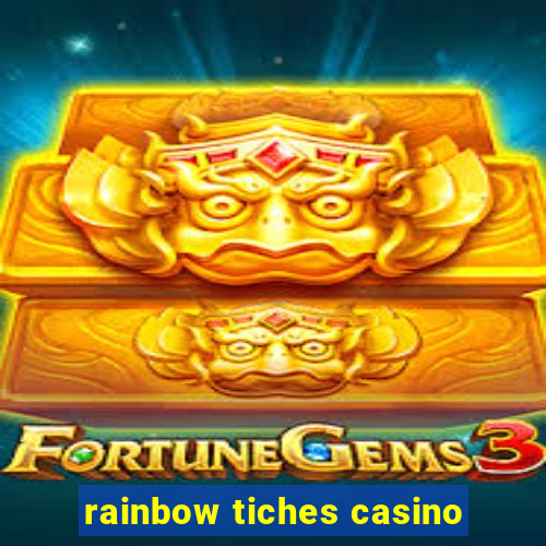 rainbow tiches casino