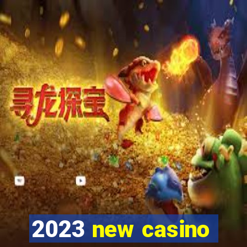 2023 new casino