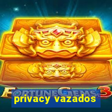 privacy vazados