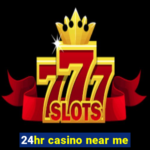 24hr casino near me