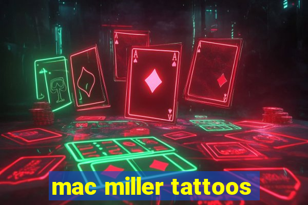 mac miller tattoos