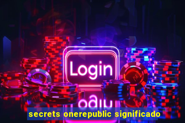 secrets onerepublic significado