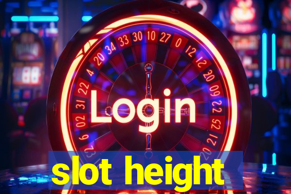 slot height