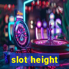 slot height