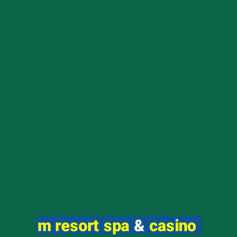 m resort spa & casino