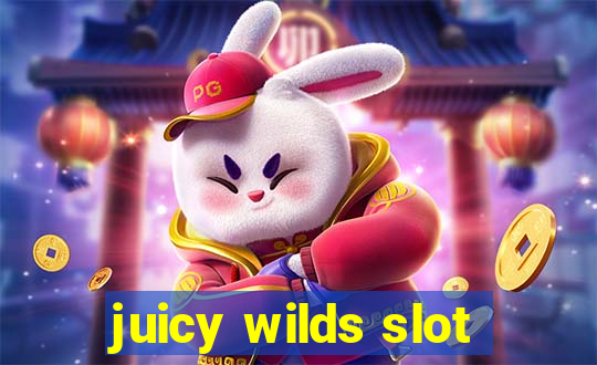 juicy wilds slot