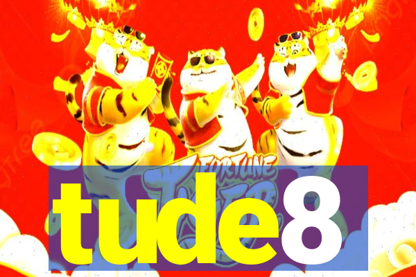 tude8