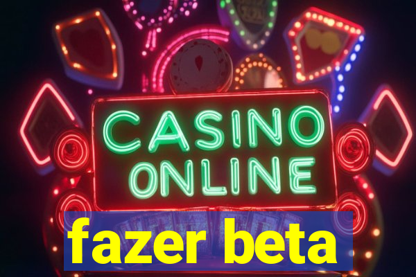 fazer beta