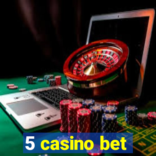 5 casino bet