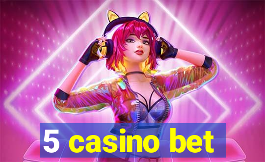 5 casino bet