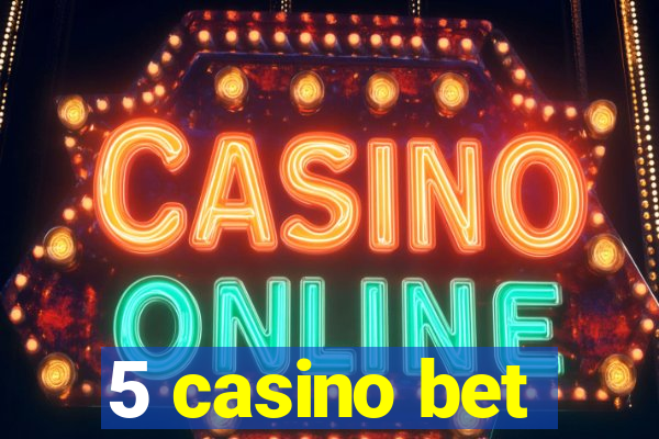 5 casino bet