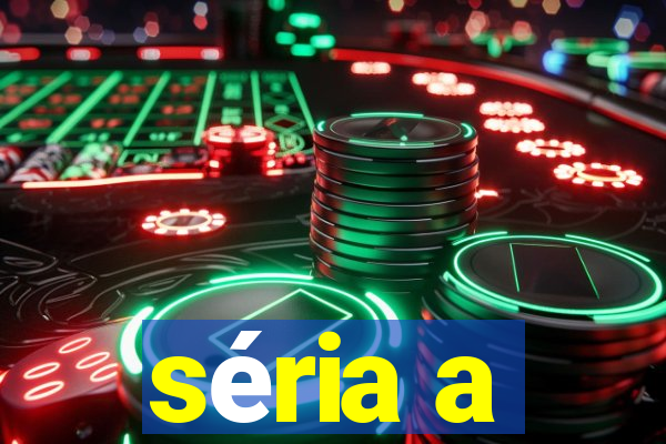 séria a