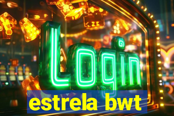 estrela bwt