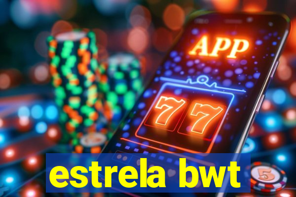 estrela bwt