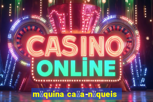 m谩quina ca莽a-n铆queis