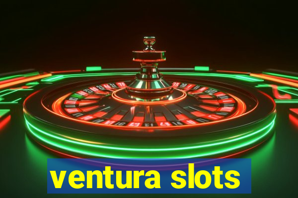 ventura slots