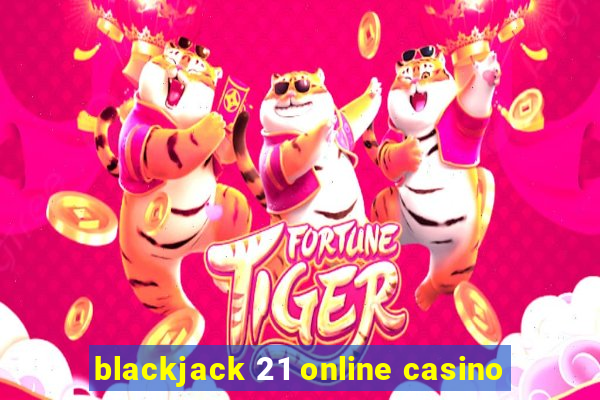 blackjack 21 online casino