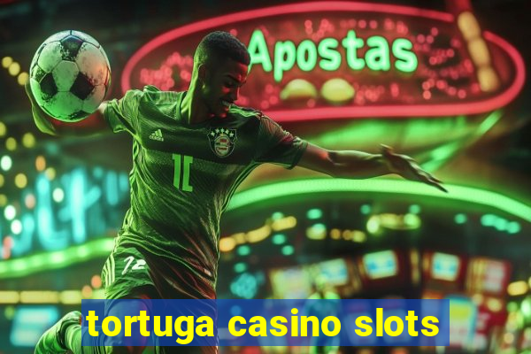 tortuga casino slots