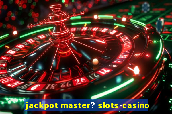 jackpot master? slots-casino