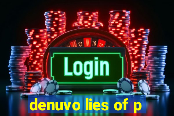 denuvo lies of p