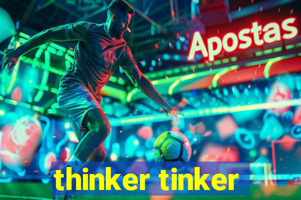 thinker tinker