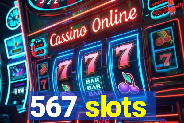 567 slots