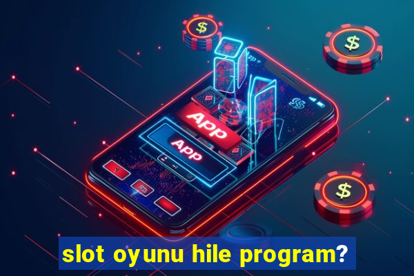 slot oyunu hile program?