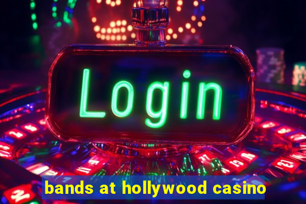 bands at hollywood casino