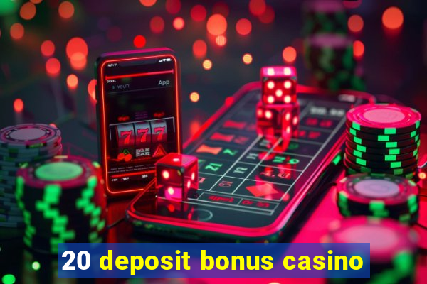 20 deposit bonus casino