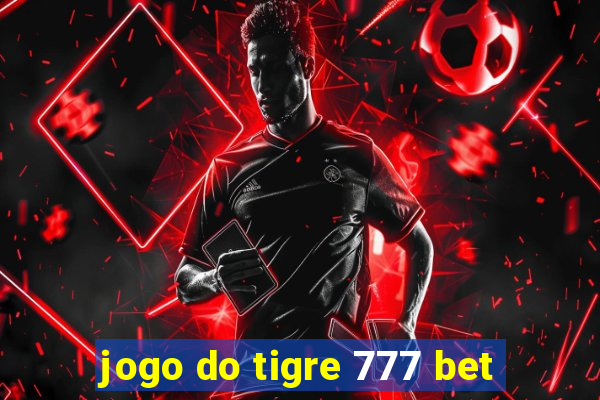 jogo do tigre 777 bet