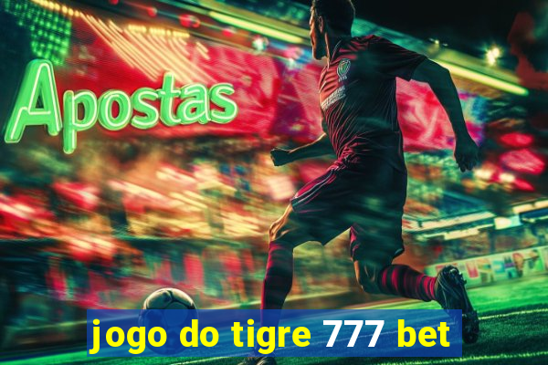 jogo do tigre 777 bet