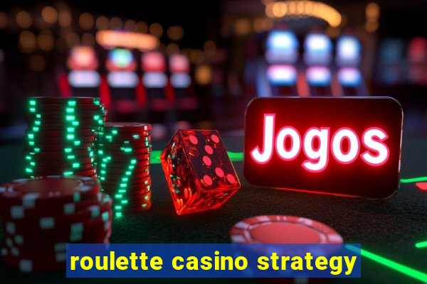 roulette casino strategy