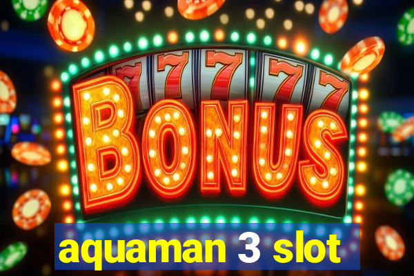 aquaman 3 slot