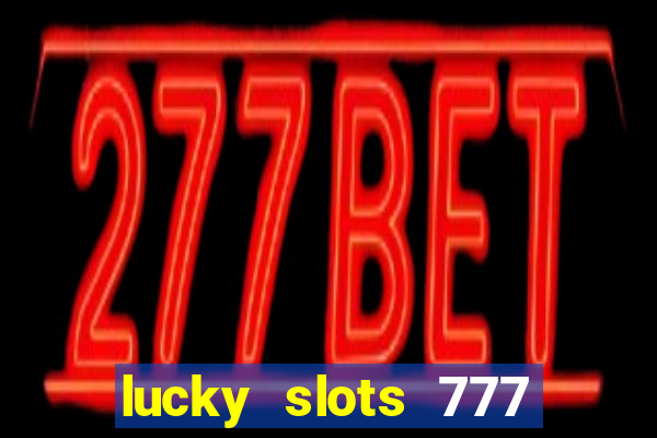 lucky slots 777 cassino online