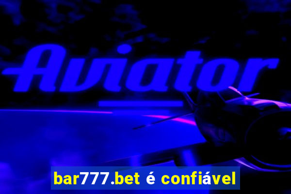 bar777.bet é confiável