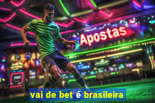 vai de bet é brasileira