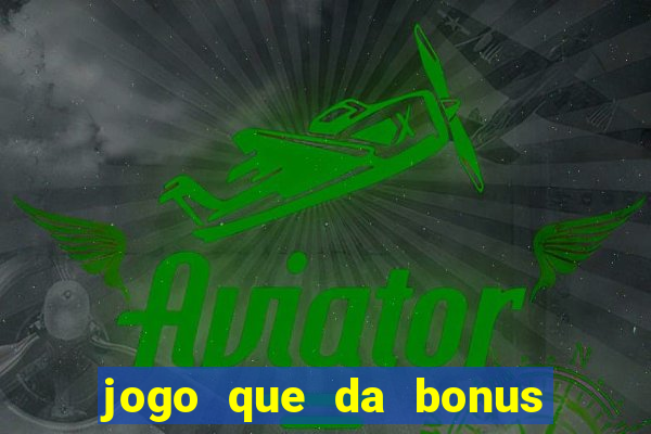 jogo que da bonus sem precisar depositar