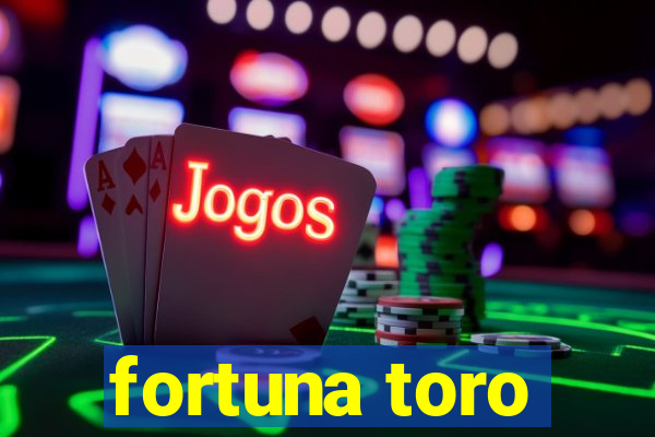 fortuna toro