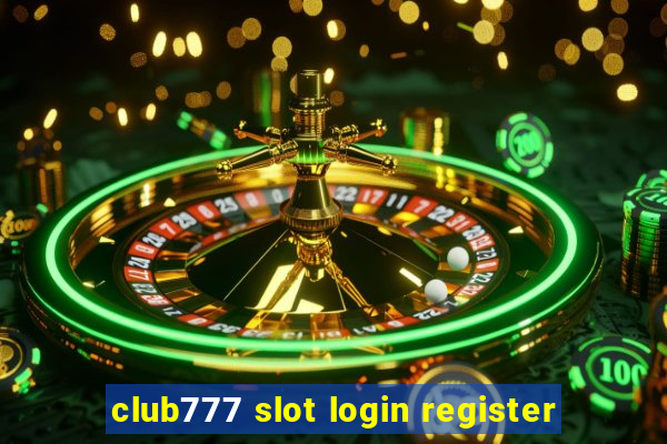 club777 slot login register